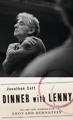 Dinner with Lenny: The Last Long Interview with Leonard Bernstein - Jonathan Cott - cover