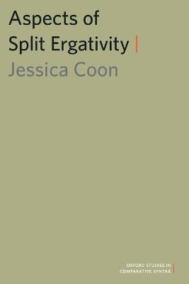 Aspects of Split Ergativity - Jessica Coon - cover