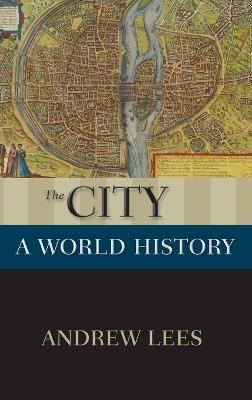 The City: A World History - Andrew Lees - cover