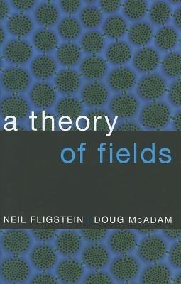 A Theory of Fields - Neil Fligstein,Doug McAdam - cover