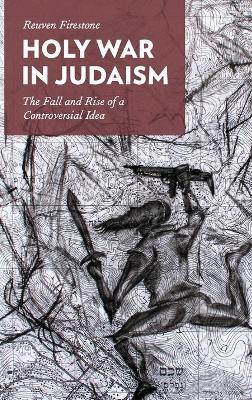Holy War in Judaism: The Fall and Rise of a Controversial Idea - Reuven Firestone - cover