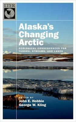 Alaska's Changing Arctic: Ecological Consequences for Tundra, Streams, and Lakes - cover