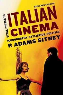 Vital Crises in Italian Cinema: Iconography, Stylistics, Politics - P. Adams Sitney - cover