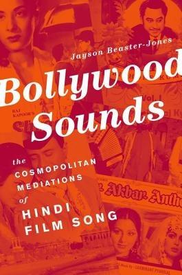 Bollywood Sounds: The Cosmopolitan Mediations of Hindi Film Song - Jayson Beaster-Jones - cover