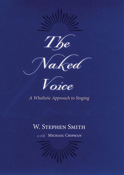 The Naked Voice:A Wholistic Approach to Singing