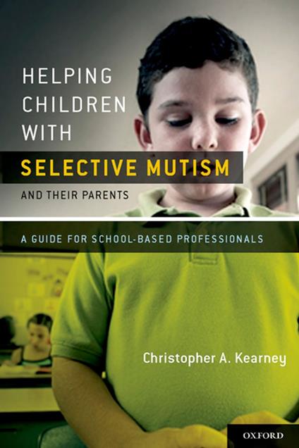 Helping Children with Selective Mutism and Their Parents:A Guide for School-Based Professionals