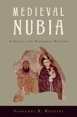 Medieval Nubia: A Social and Economic History - Giovanni R. Ruffini - cover
