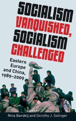 Socialism Vanquished, Socialism Challenged: Eastern Europe and China, 1989-2009 - cover