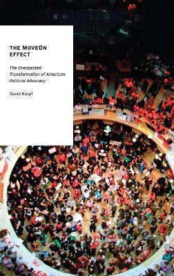 The MoveOn Effect: The Unexpected Transformation of American Political Advocacy - David Karpf - cover