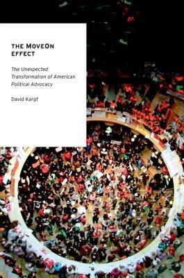 The MoveOn Effect: The Unexpected Transformation of American Political Advocacy - David Karpf - cover