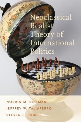 Neoclassical Realist Theory of International Politics - Norrin M. Ripsman,Jeffrey W. Taliaferro,Steven E. Lobell - cover