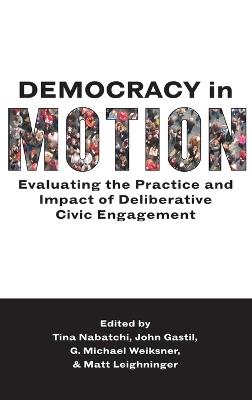 Democracy in Motion: Evaluating the Practice and Impact of Deliberative Civic Engagement - cover