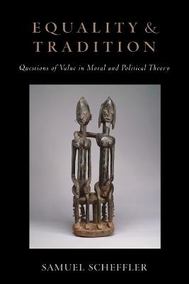 Equality and Tradition: Questions of Value in Moral and Political Theory - Samuel Scheffler - cover