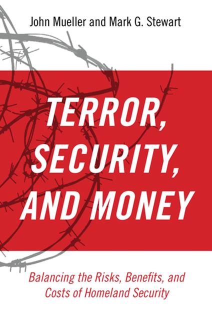 Terror, Security, and Money:Balancing the Risks, Benefits, and Costs of Homeland Security