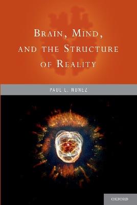 Brain, Mind, and the Structure of Reality - Paul Nunez - cover