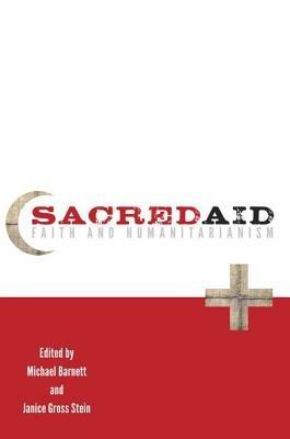Sacred Aid: Faith and Humanitarianism - Michael Barnett,Janice Stein - cover