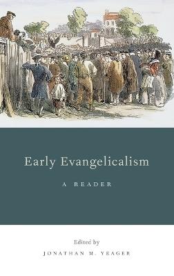 Early Evangelicalism: A Reader - Jonathan M. Yeager - cover