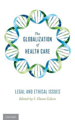 The Globalization of Health Care: Legal and Ethical Issues - I. Glenn Cohen - cover