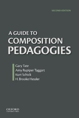 A Guide to Composition Pedagogies - Gary Tate,Brooke Hessler,Amy Rupiper-Taggart - cover