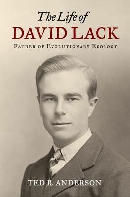 The Life of David Lack: Father of Evolutionary Ecology - Ted Anderson - cover