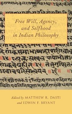Free Will, Agency, and Selfhood in Indian Philosophy - cover