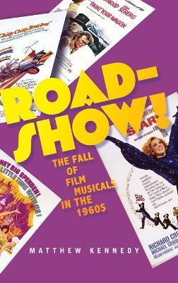 Roadshow!: The Fall of Film Musicals in the 1960s - Matthew Kennedy - cover