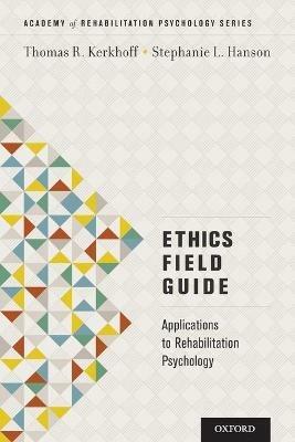 Ethics Field Guide: Applications to Rehabilitation Psychology - Thomas R. Kerkhoff,Stephanie L. Hanson - cover