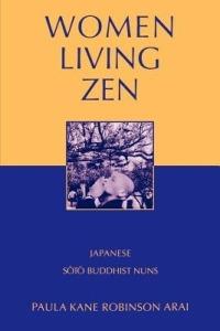 Women Living Zen: Japanese Soto Buddhist Nuns - Paula Kane Robinson Arai - cover
