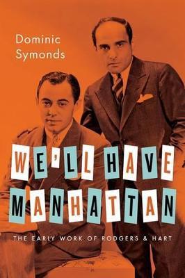 We'll Have Manhattan: The Early Work of Rodgers & Hart - Dominic Symonds - cover