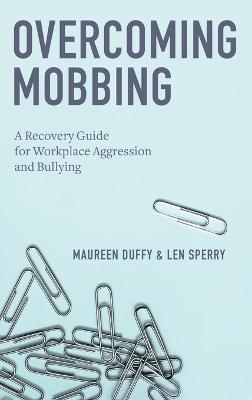 Overcoming Mobbing: A Recovery Guide for Workplace Aggression and Bullying - Maureen Duffy,Len Sperry - cover