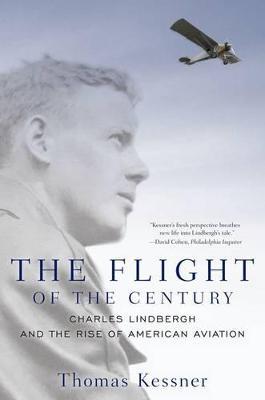 The Flight of the Century: Charles Lindbergh and the Rise of American Aviation - Thomas Kessner - cover