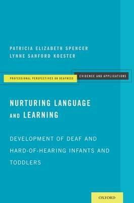 Nurturing Language and Learning: Development of Deaf and Hard-of-Hearing Infants and Toddlers - Patricia Elizabeth Spencer,Lynne Sanford Koester - cover
