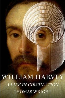 William Harvey: A Life in Circulation - Thomas Wright - cover