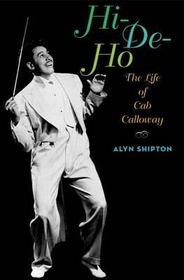 Hi-de-ho: The Life of Cab Calloway - Alyn Shipton - cover