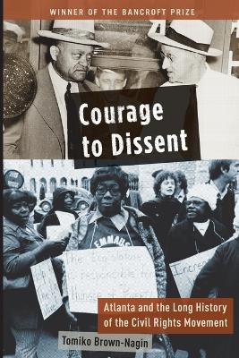 Courage to Dissent: Atlanta and the Long History of the Civil Rights Movement - Tomiko Brown-Nagin - cover