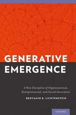Generative Emergence: A New Discipline of Organizational, Entrepreneurial, and Social Innovation - Benyamin B. Lichtenstein - cover