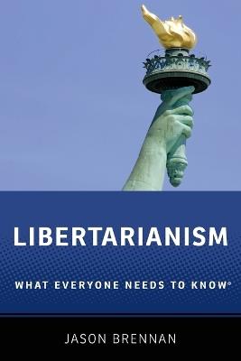 Libertarianism: What Everyone Needs to Know® - Jason Brennan - cover