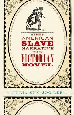 The American Slave Narrative and the Victorian Novel - Julia Sun-Joo Lee - cover