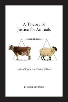 A Theory of Justice for Animals: Animal Rights in a Nonideal World - Robert Garner - cover