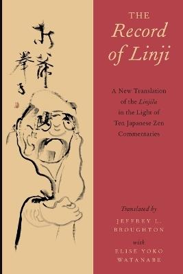 The Record of Linji: A New Translation of the Linjilu in the Light of Ten Japanese Zen Commentaries - Elise Yoko Watanabe - cover