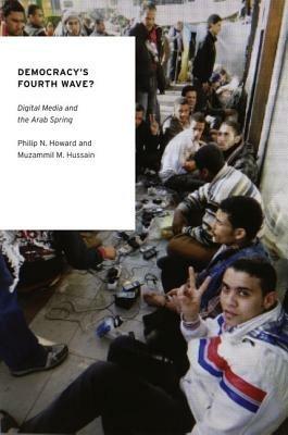 Democracy's Fourth Wave?: Digital Media and the Arab Spring - Philip N. Howard,Muzammil M. Hussain - cover