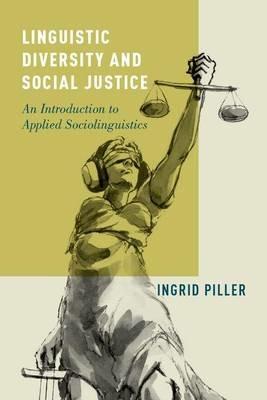 Linguistic Diversity and Social Justice: An Introduction to Applied Sociolinguistics - Ingrid Piller - cover