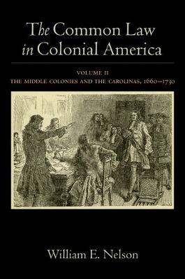 The Common Law in Colonial America: Volume II: The Middle Colonies and the Carolinas, 1660-1730 - William E. Nelson - cover