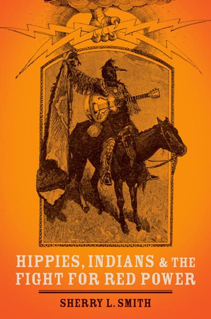 Hippies, Indians, and the Fight for Red Power