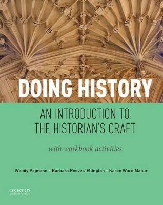 Doing History: An Introduction to the Historian's Craft, with Workbook Activities - Wendy Pojmann,Barbara Reeves-Ellington,Karen Mahar - cover