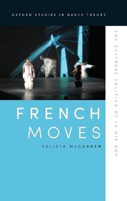French Moves: The Cultural Politics of le hip hop - Felicia McCarren - cover