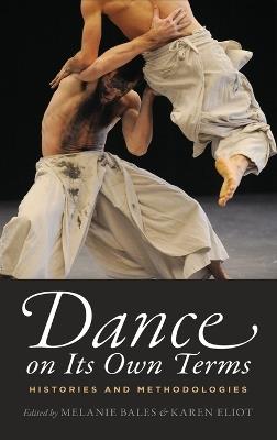 Dance on Its Own Terms: Histories and Methodologies - cover