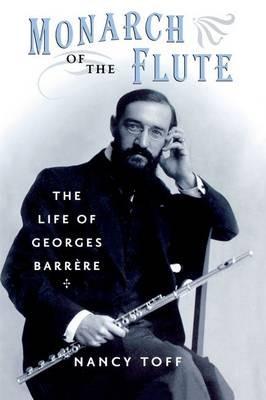 Monarch of the Flute: The Life of Georges Barr`ere - Nancy Toff - cover