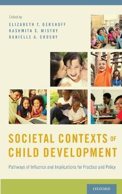 Societal Contexts of Child Development: Pathways of Influence and Implications for Practice and Policy - cover