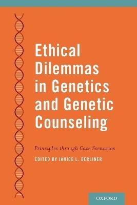 Ethical Dilemmas in Genetics and Genetic Counseling: Principles through Case Scenarios - cover
